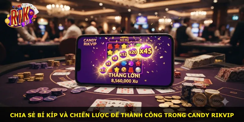 Chia sẻ bí kíp và chiến lược để thành công trong Candy Rikvip