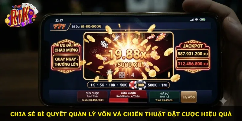 Chia sẻ bí quyết quản lý vốn và chiến thuật đặt cược hiệu quả