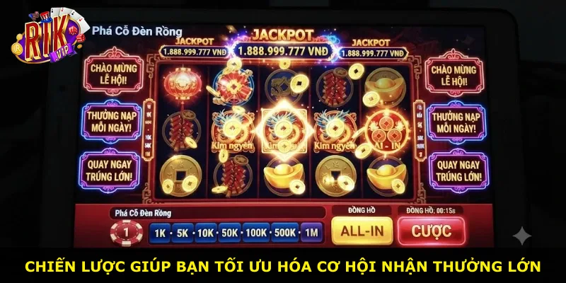 Chiến lược giúp bạn tối ưu hóa cơ hội nhận thưởng lớn
