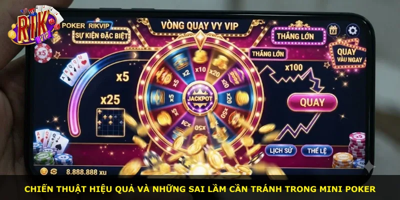 Chiến thuật hiệu quả và những sai lầm cần tránh trong Mini Poker