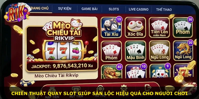 Chiến thuật quay slot giúp săn lộc hiệu quả cho người chơi