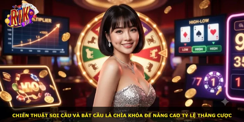 Chiến thuật soi cầu và bắt cầu là chìa khóa để nâng cao tỷ lệ thắng cược