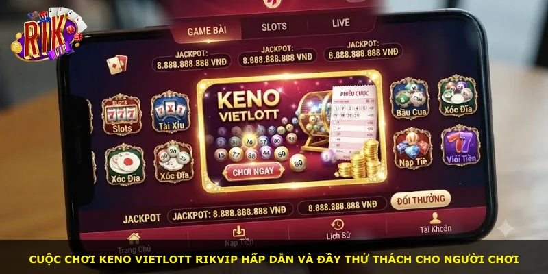 Cuộc chơi Keno Vietlott Rikvip hấp dẫn và đầy thử thách cho người chơi