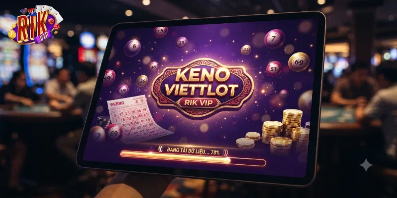 Keno Viettlot Rikvip Giải Trí Cực Đã, Cơ Hội Nhận Thưởng Lớn Mỗi Ngày