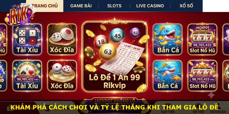 Khám phá cách chơi và tỷ lệ thắng khi tham gia lô đề