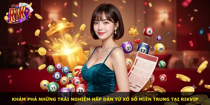 Khám phá những trải nghiệm hấp dẫn từ xổ số miền Trung tại Rikvip