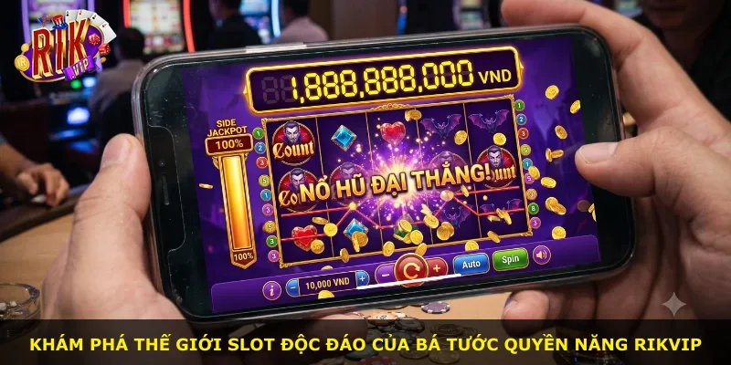 Khám phá thế giới slot độc đáo của Bá Tước Quyền Năng Rikvip
