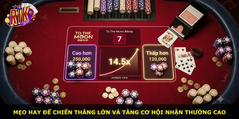 Mẹo hay để chiến thắng lớn và tăng cơ hội nhận thưởng cao