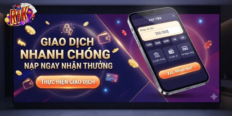 Nạp Tiền Rikvip Nhanh Chóng An Toàn, Nhận Thưởng Cực Hấp Dẫn