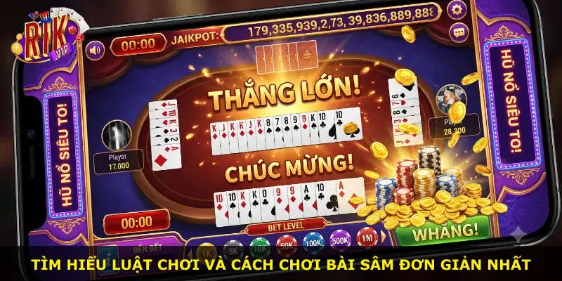 Tìm hiểu luật chơi và cách chơi bài sâm đơn giản nhất