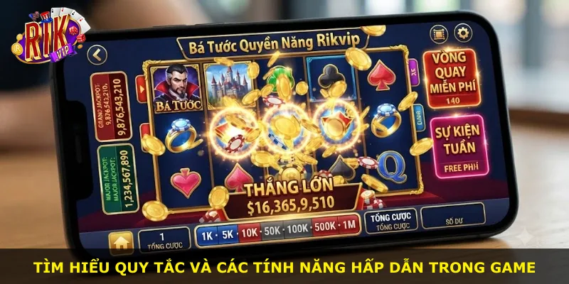 Tìm hiểu quy tắc và các tính năng hấp dẫn trong game