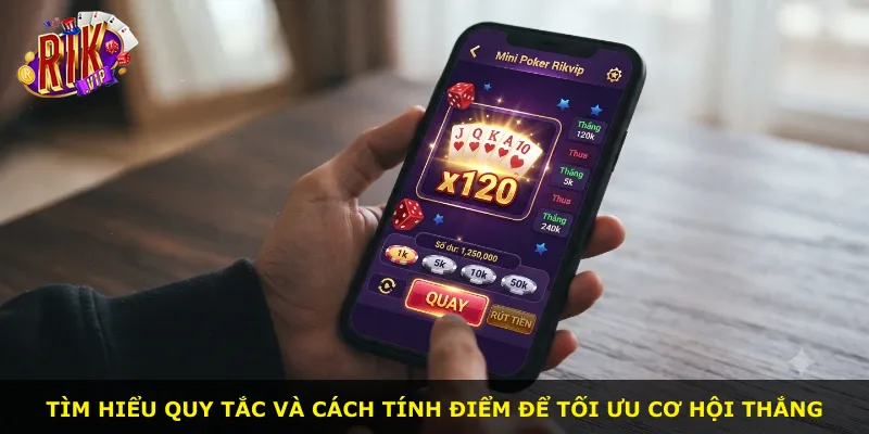 Tìm hiểu quy tắc và cách tính điểm để tối ưu cơ hội thắng